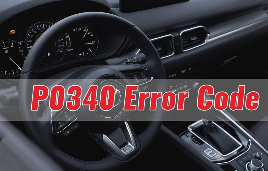 P0340 Fault Code – Camshaft Position Sensor Circuit Fault