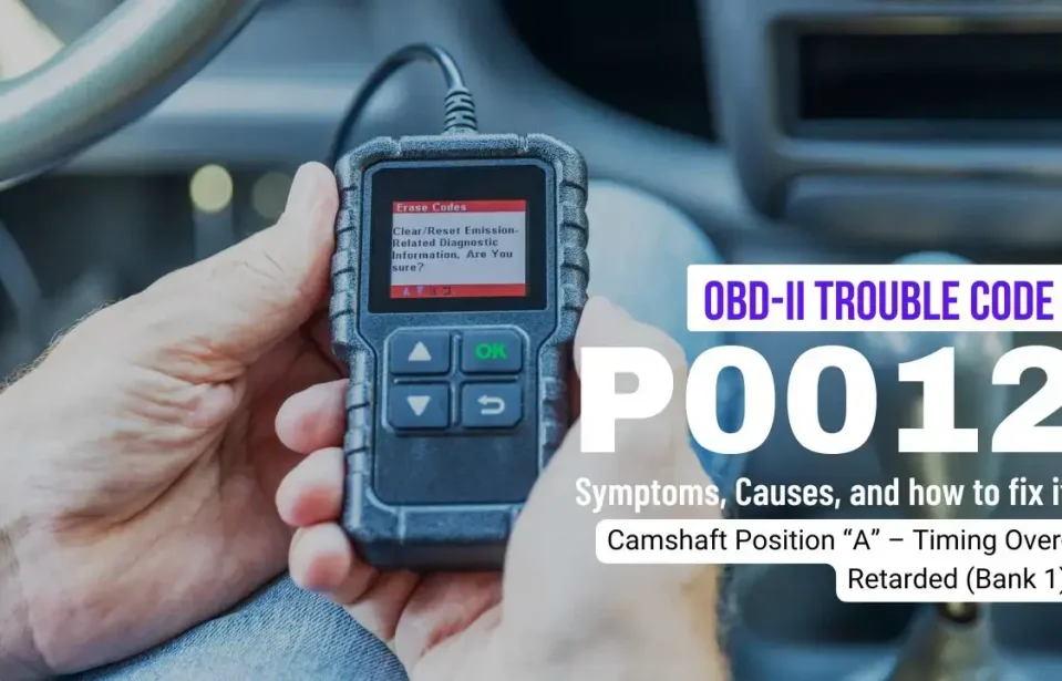 P0012 Intake Camshaft Position Timing is Over-Retarded on Bank 1 Fault: What is it?